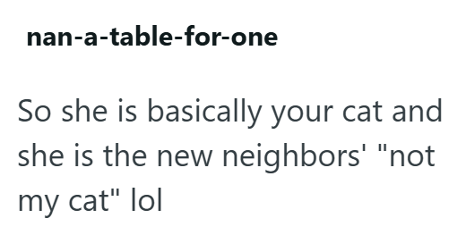 nan-a-table-for-one So she is basically your cat and she is the new neighbors' "not my cat" lol
