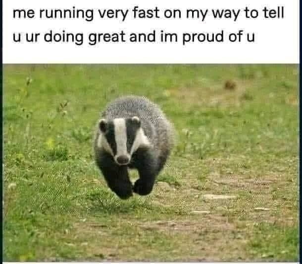 me running very fast on my way to tell u ur doing great and im proud of u