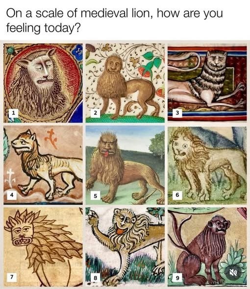On a scale of medieval lion, how are you feeling today? 7 8 6