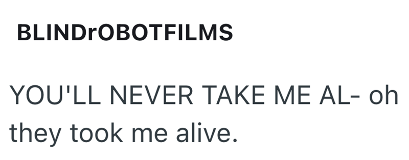 BLINDROBOTFILMS YOU'LL NEVER TAKE ME AL- oh they took me alive.
