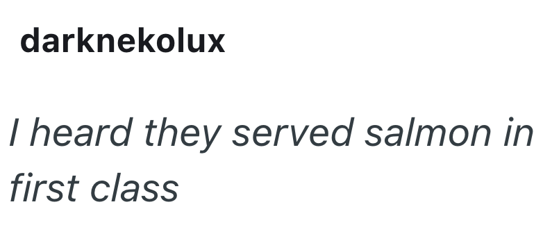 darknekolux I heard they served salmon in first class