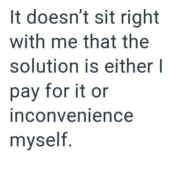 It doesn't sit right with me that the solution is either I pay for it or inconvenience myself.