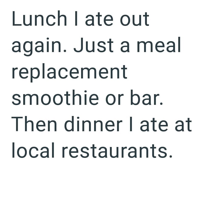 Lunch I ate out again. Just a meal replacement smoothie or bar. Then dinner I ate at local restaurants.