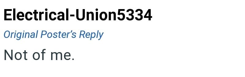Electrical-Union5334 Original Poster's Reply Not of me.
