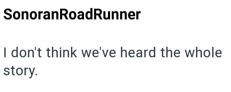 Sonoran RoadRunner I don't think we've heard the whole story.