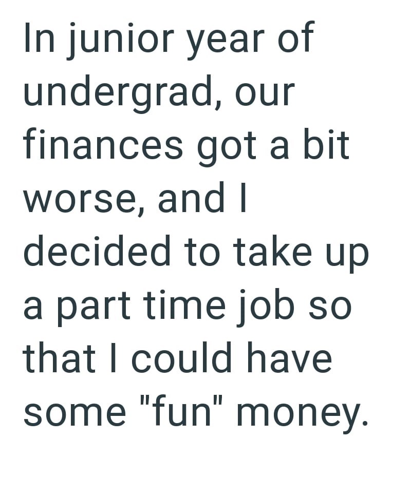 In junior year of undergrad, our finances got a bit worse, and I decided to take up a part time job so that I could have some "fun" money.