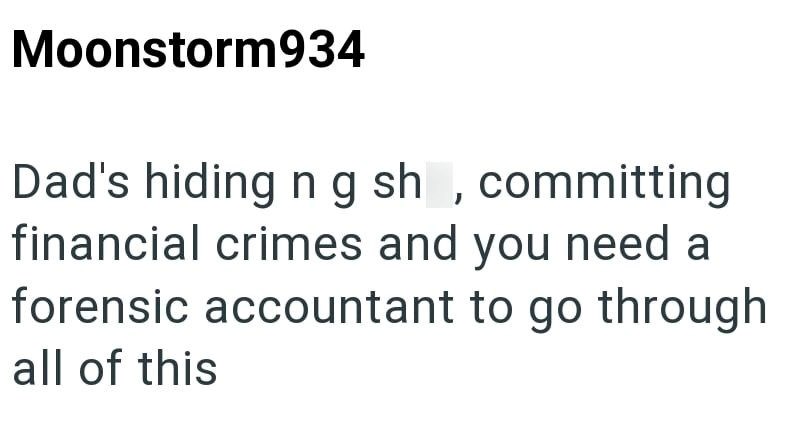 Moonstorm934 Dad's hiding ng sh, committing financial crimes and you need a forensic accountant to go through all of this