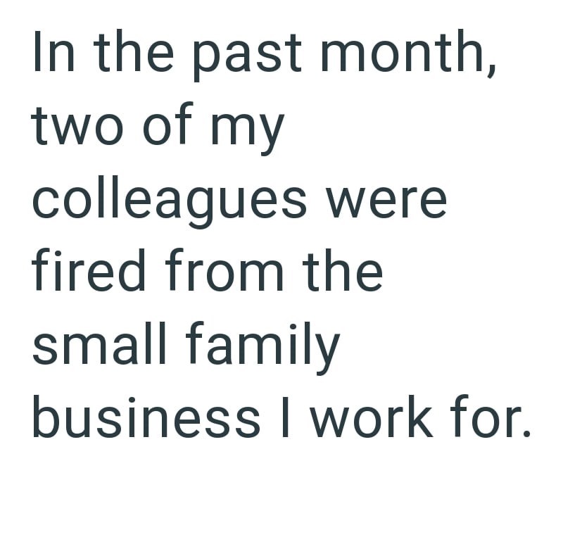 In the past month, two of my colleagues were fired from the small family business I work for.