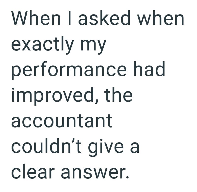 When I asked when exactly my performance had improved, the accountant couldn't give a clear answer.