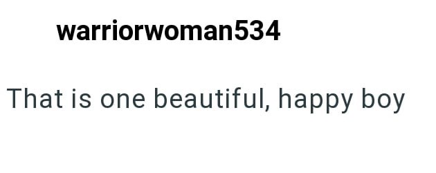 warriorwoman534 That is one beautiful, happy boy