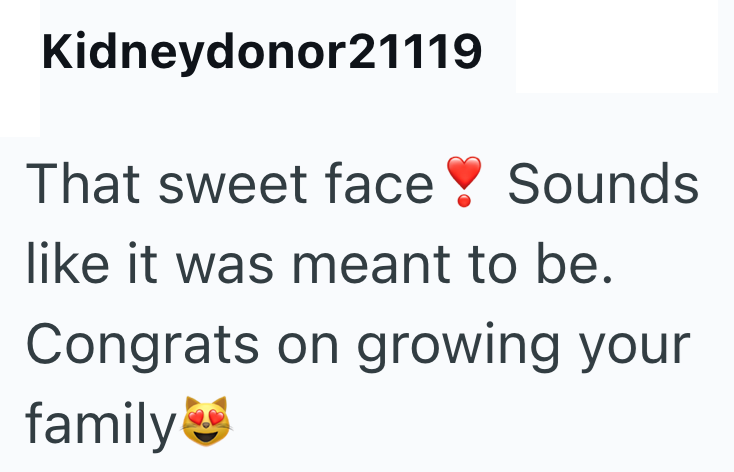 Kidneydonor21119 That sweet face Sounds like it was meant to be. Congrats on growing your family