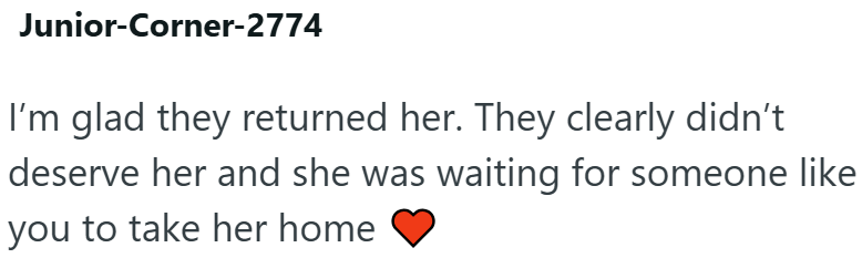 Junior-Corner-2774 I'm glad they returned her. They clearly didn't deserve her and she was waiting for someone like you to take her home