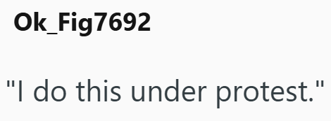 Ok_Fig7692 "I do this under protest."
