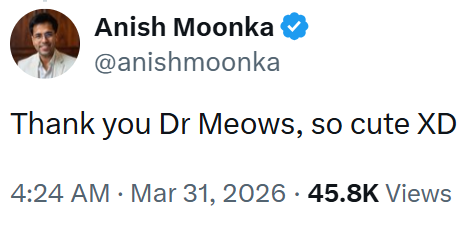 Anish Moonka ❤ @anishmoonka Thank you Dr Meows, so cute XD 4:24 AM · Mar 31, 2026 45.8K Views