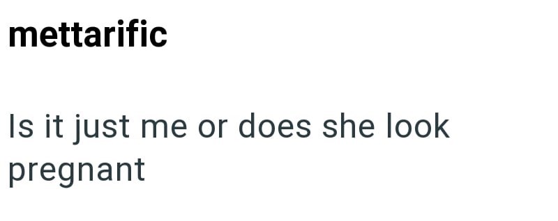 mettarific Is it just me or does she look pregnant