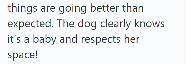 things are going better than expected. The dog clearly knows it's a baby and respects her space!