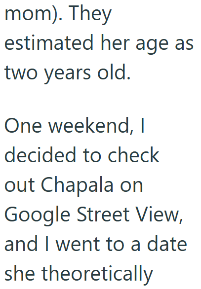 mom). They estimated her age as two years old. One weekend, I decided to check out Chapala on Google Street View, and I went to a date she theoretically