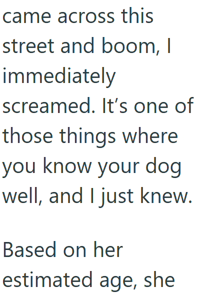 came across this street and boom, I immediately screamed. It's one of those things where you know your dog well, and I just knew. Based on her estimated age, she