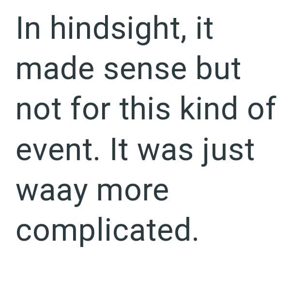 In hindsight, it made sense but not for this kind of event. It was just waay more complicated.