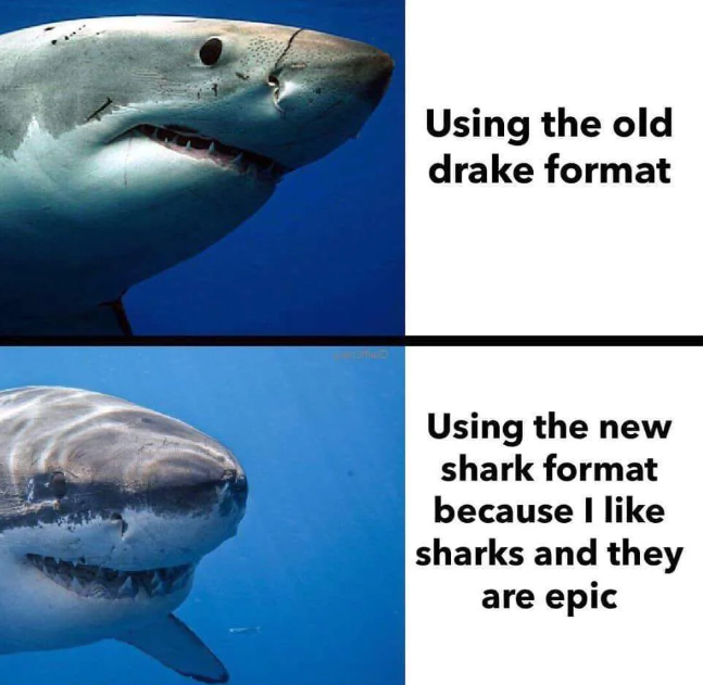 Using the old drake format Using the new shark format because I like sharks and they are epic