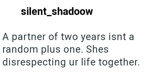 silent_shadoow A partner of two years isnt a random plus one. Shes disrespecting ur life together.
