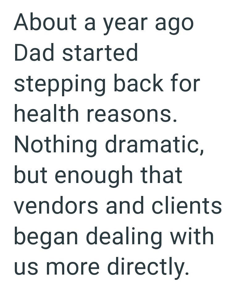 About a year ago Dad started stepping back for health reasons. Nothing dramatic, but enough that vendors and clients began dealing with us more directly.