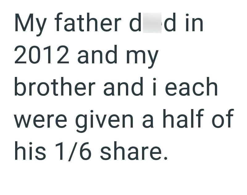 My father d d in 2012 and my brother and i each were given a half of his 1/6 share.