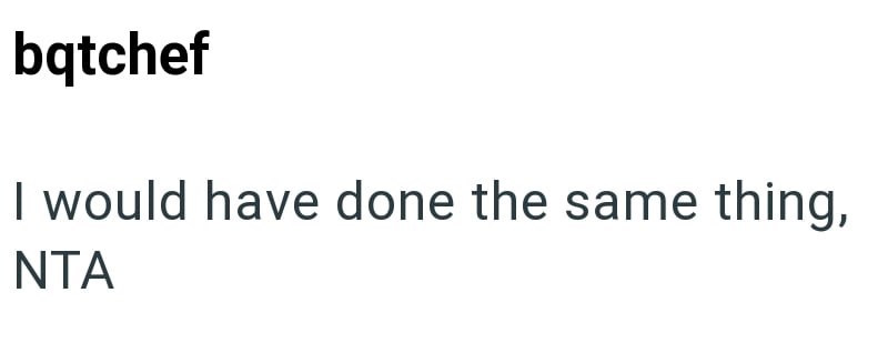 bqtchef I would have done the same thing, NTA