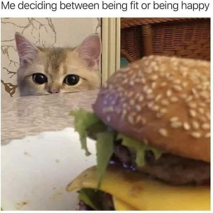 Me deciding between being fit or being happy