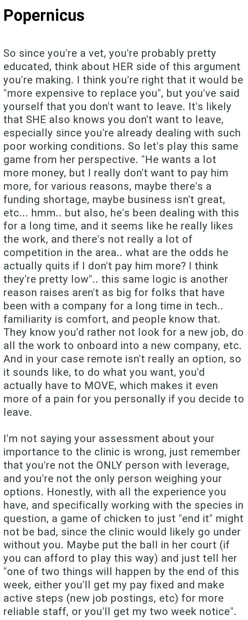 Popernicus So since you're a vet, you're probably pretty educated, think about HER side of this argument you're making. I think you're right that it would be "more expensive to replace you", but you've said yourself that you don't want to leave. It's likely that SHE also knows you don't want to leave, especially since you're already dealing with such poor working conditions. So let's play this same game from her perspective. "He wants a lot more money, but I really don't want to pay him more, fo