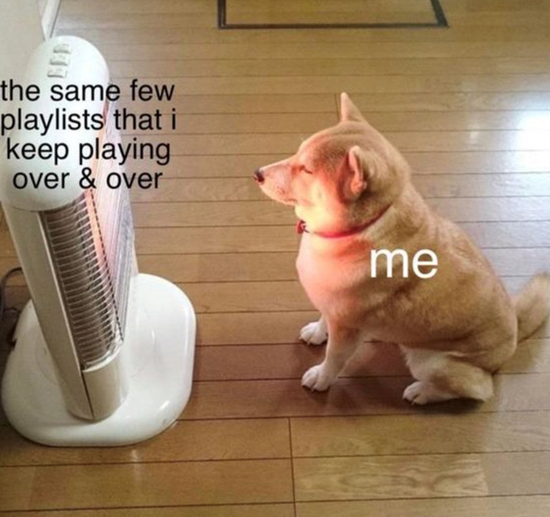 the same few playlists that i keep playing over & over me