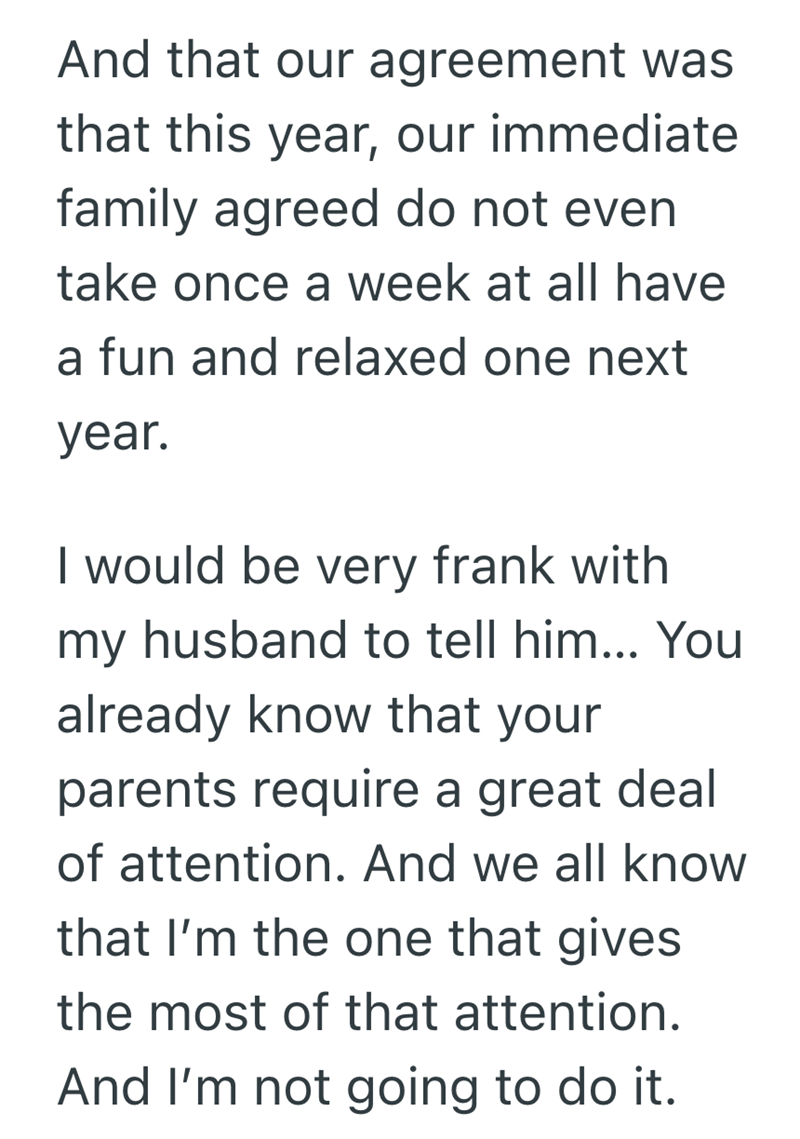 And that our agreement was that this year, our immediate family agreed do not even take once a week at all have a fun and relaxed one next year. I would be very frank with my husband to tell him... You already know that your parents require a great deal of attention. And we all know that I'm the one that gives the most of that attention. And I'm not going to do it.