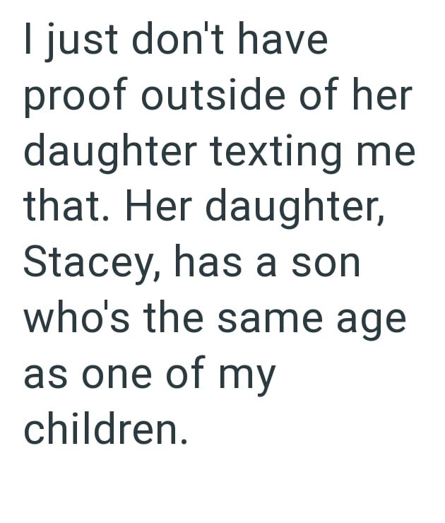 I just don't have proof outside of her daughter texting me that. Her daughter, Stacey, has a son who's the same age as one of my children.