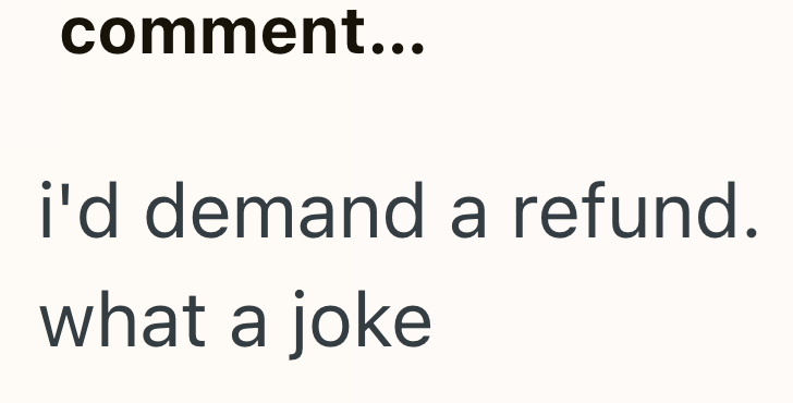 comment... i'd demand a refund. what a joke