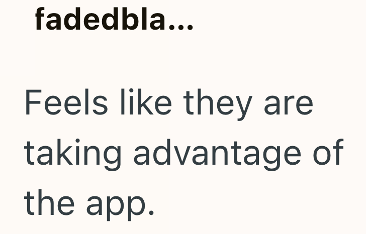 fadedbla... Feels like they are taking advantage of the app.