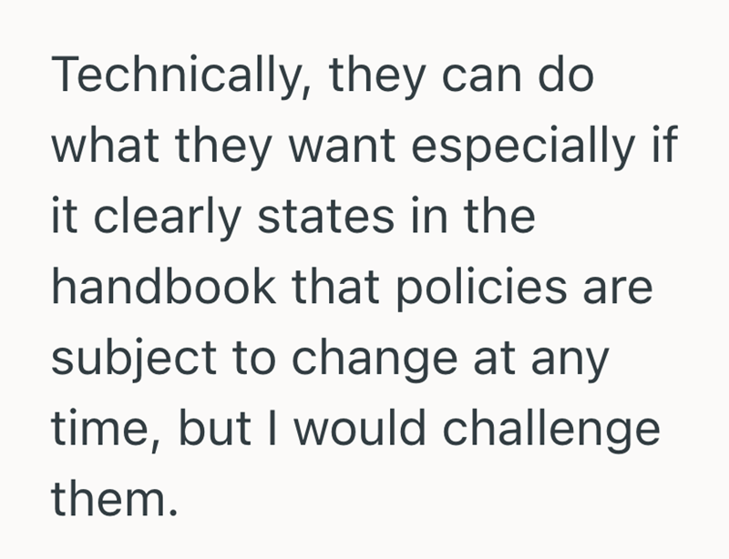 Technically, they can do what they want especially if it clearly states in the handbook that policies are subject to change at any time, but I would challenge them.