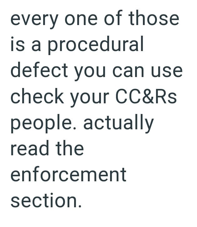 every one of those is a procedural defect you can use check your CC&Rs people. actually read the enforcement section.