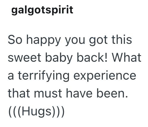 galgotspirit So happy you got this sweet baby back! What a terrifying experience that must have been. (((Hugs)))