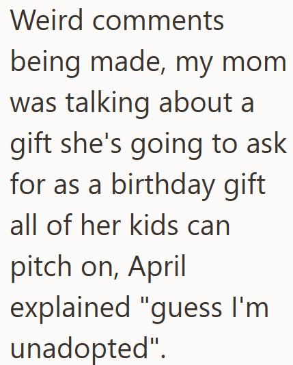 Weird comments being made, my mom was talking about a gift she's going to ask for as a birthday gift all of her kids can pitch on, April explained "guess I'm unadopted".