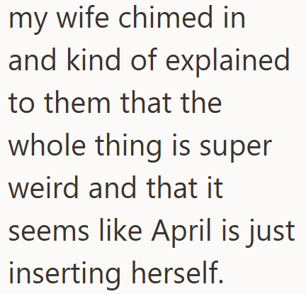 my wife chimed in and kind of explained to them that the whole thing is super weird and that it seems like April is just inserting herself.