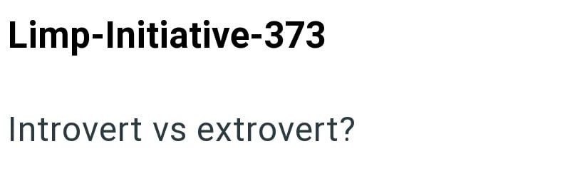 Limp-Initiative-373 Introvert vs extrovert?