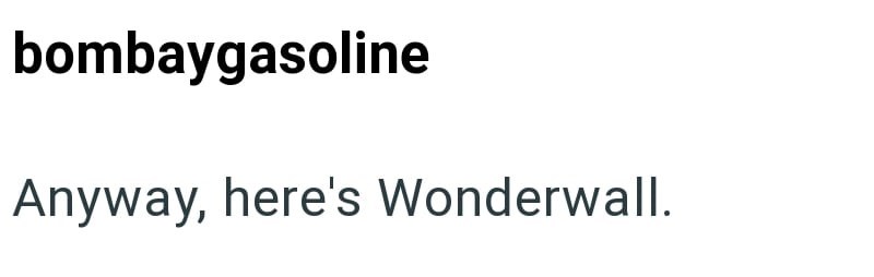 bombaygasoline Anyway, here's Wonderwall.