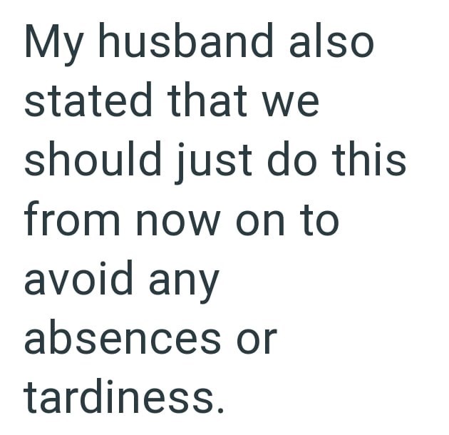 My husband also stated that we should just do this from now on to avoid any absences or tardiness.