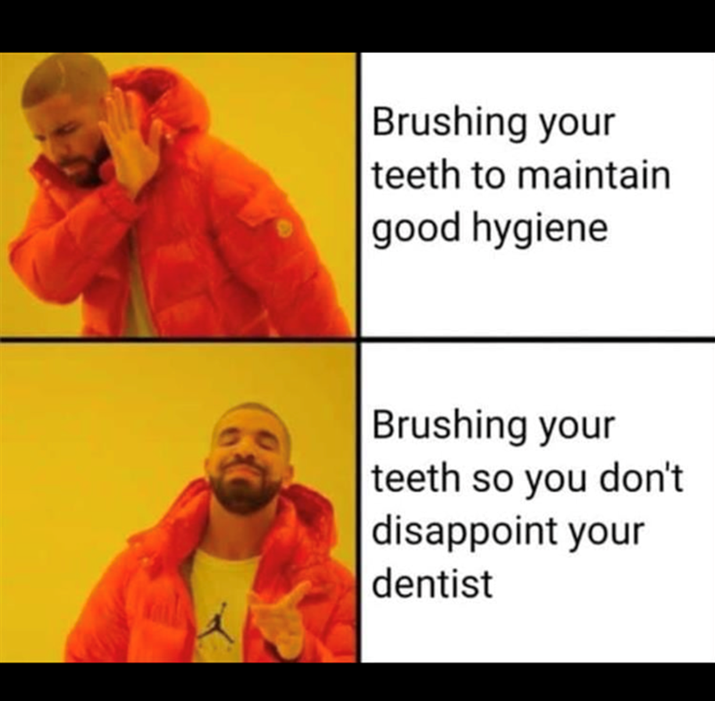 Brushing your teeth to maintain good hygiene Brushing your teeth so you don't disappoint your dentist