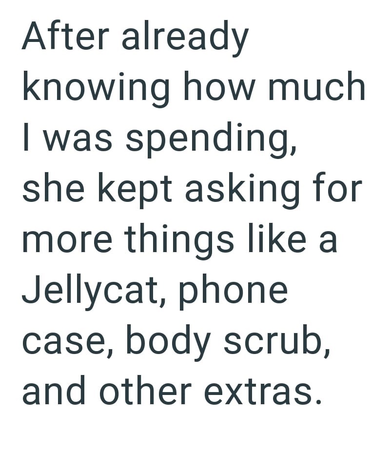 After already knowing how much I was spending, she kept asking for more things like a Jellycat, phone case, body scrub, and other extras.