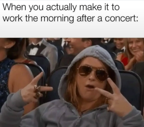 When you actually make it to work the morning after a concert: Crockmetal fanstruggle