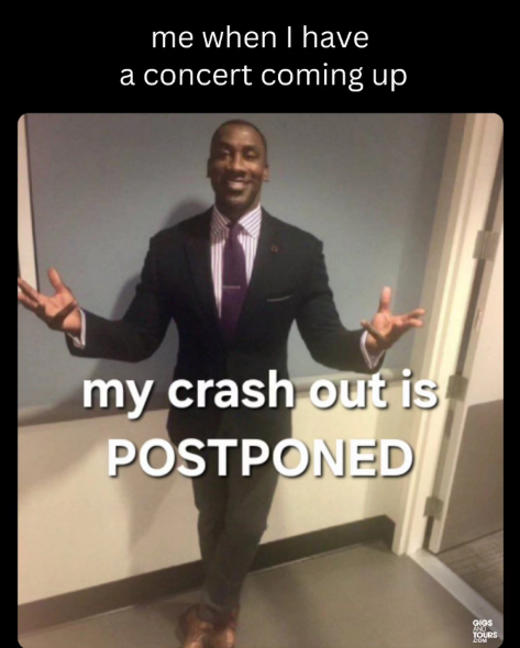 me when I have a concert coming up my crash out is POSTPONED GIGS TOURS LUM
