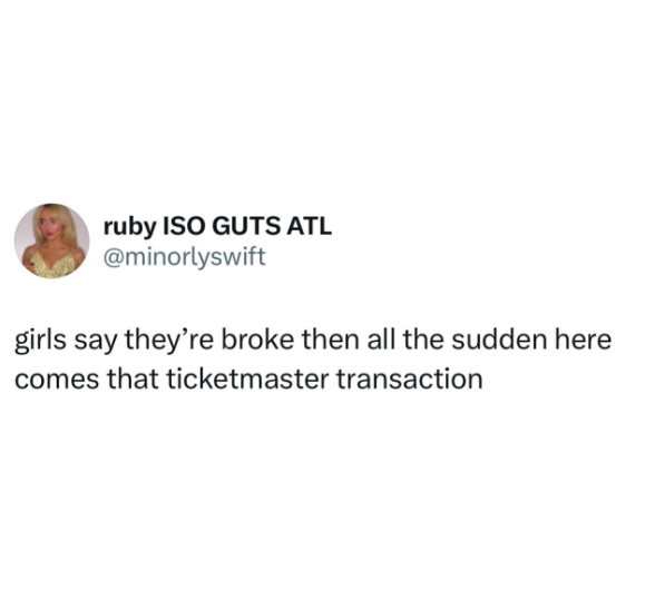 ruby ISO GUTS ATL @minorlyswift girls say they're broke then all the sudden here comes that ticketmaster transaction