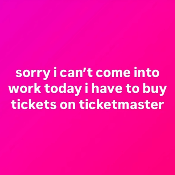 sorry i can't come into work today i have to buy tickets on ticketmaster