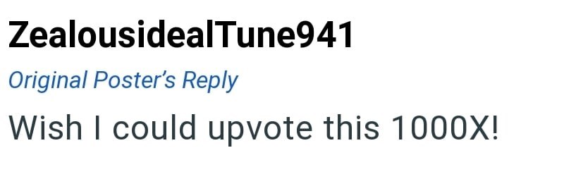 ZealousidealTune941 Original Poster's Reply Wish I could upvote this 1000X!